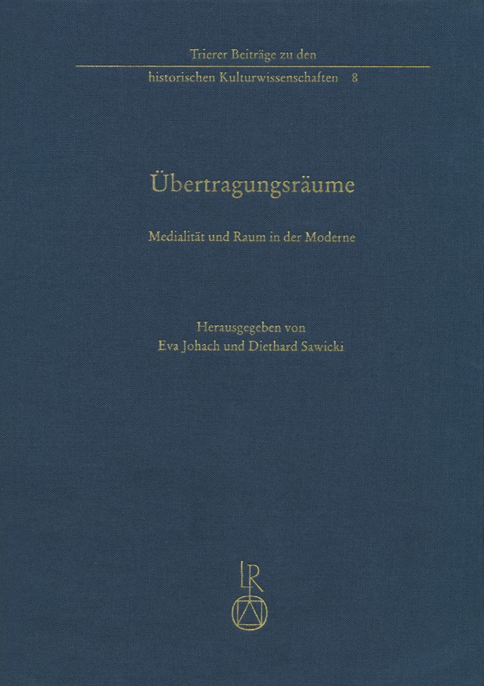 Ubertragungsraume: Medienarchaologische Perspektiven auf die Raumvorstellungen der Moderne