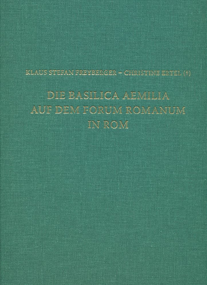 Die Basilica Aemilia auf dem Forum Romanum in Rom: Bauphasen, Rekonstruktion, Funktion und Bedeutung