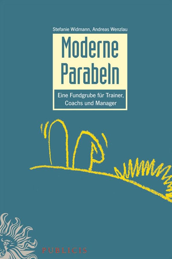 Moderne Parabeln: Eine Fundgrube für Trainer, Coachs und Manager