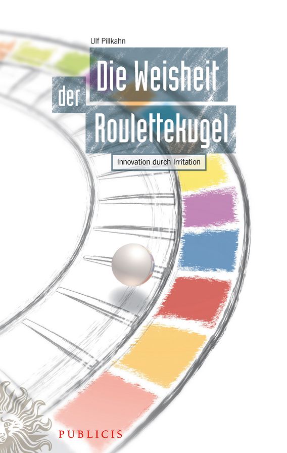 Die Weisheit der Roulettekugel: Innovation durch Irritation
