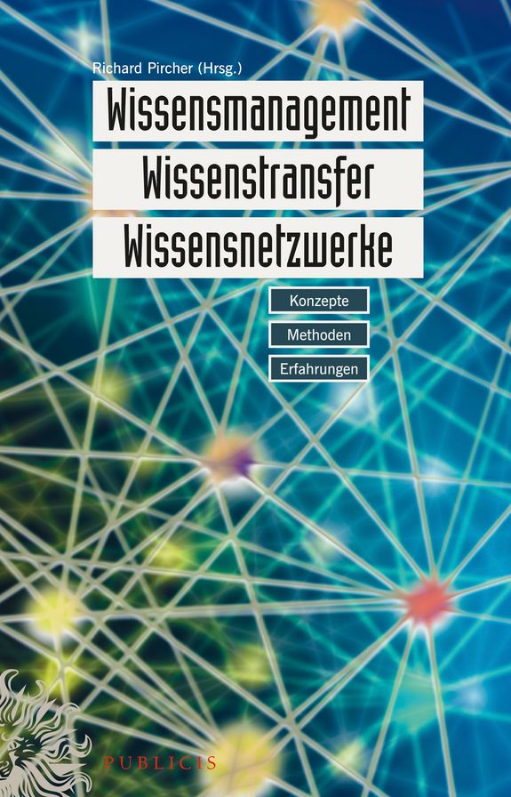 Wissensmanagement, Wissenstransfer, Wissensnetzwerke: Konzepte, Methoden, Erfahrungen
