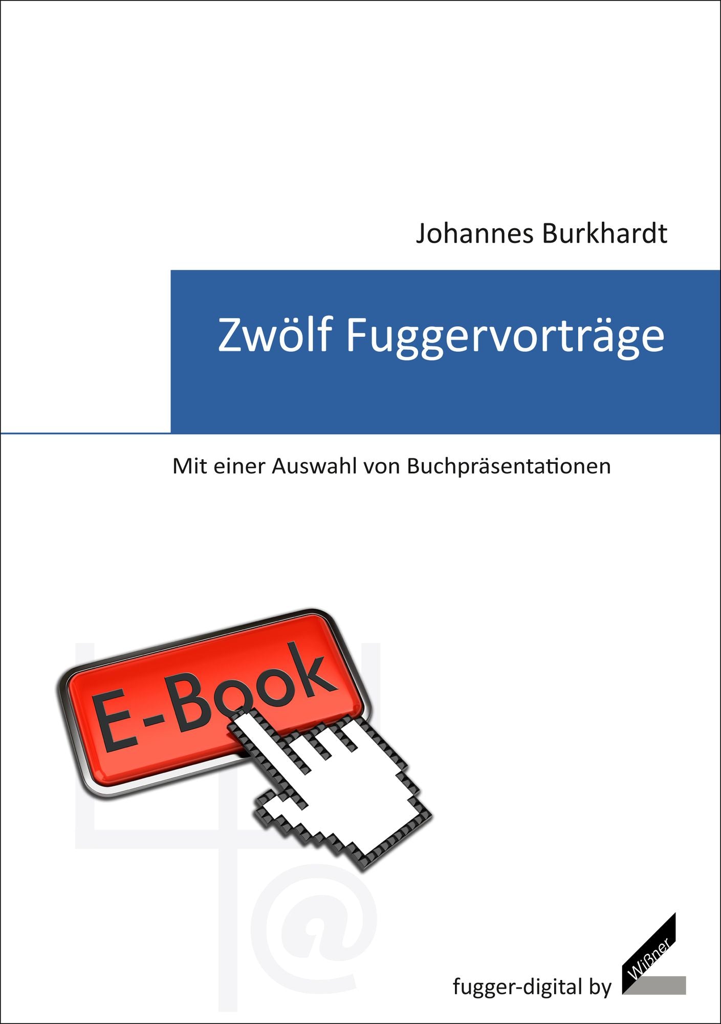 Zwölf Fuggervorträge: Mit einer Auswahl von Buchpräsentationen