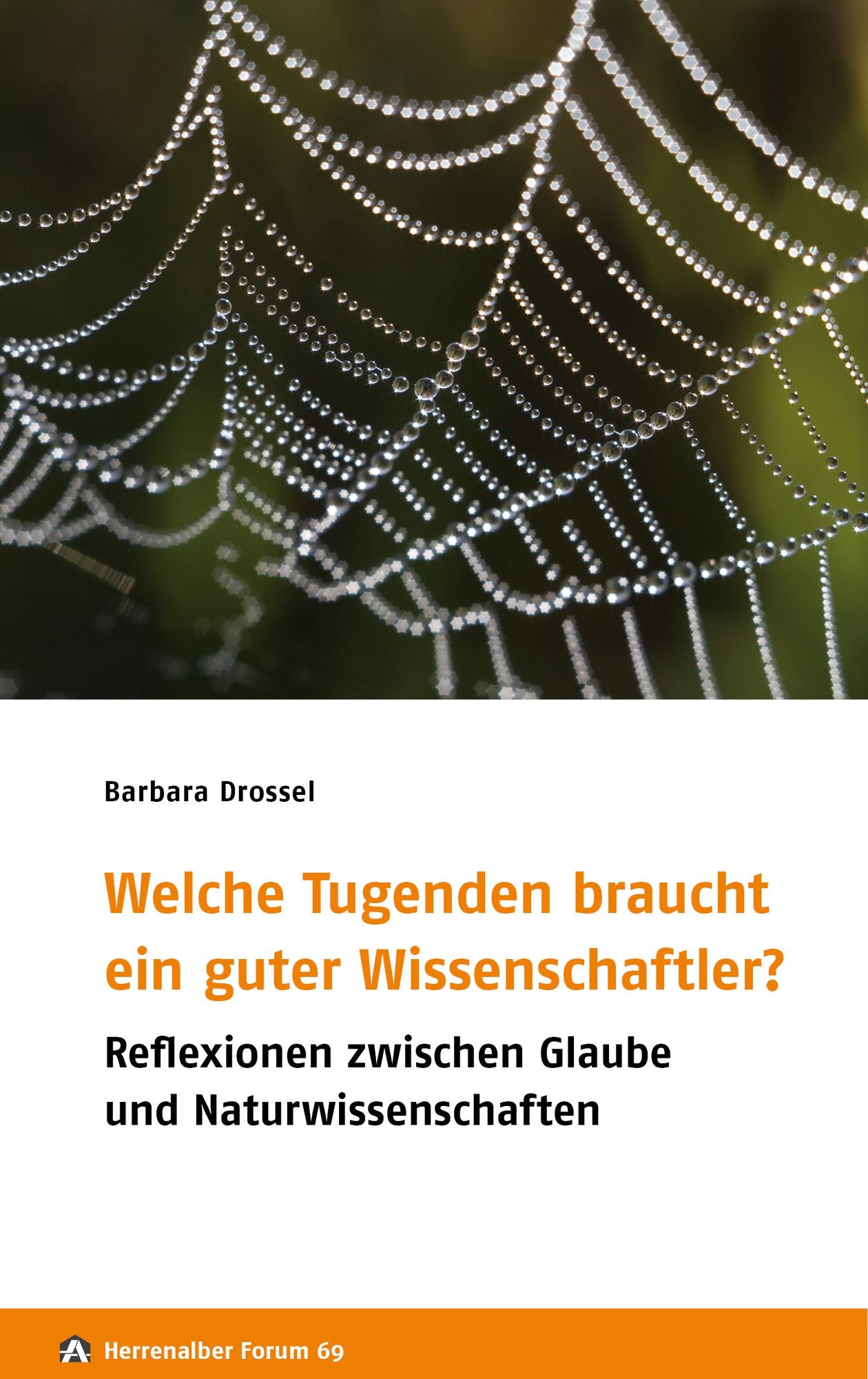 Welche Tugenden braucht ein guter Wissenschaftler?: Reflexionen zwischen Glaube und Naturwissenschaften