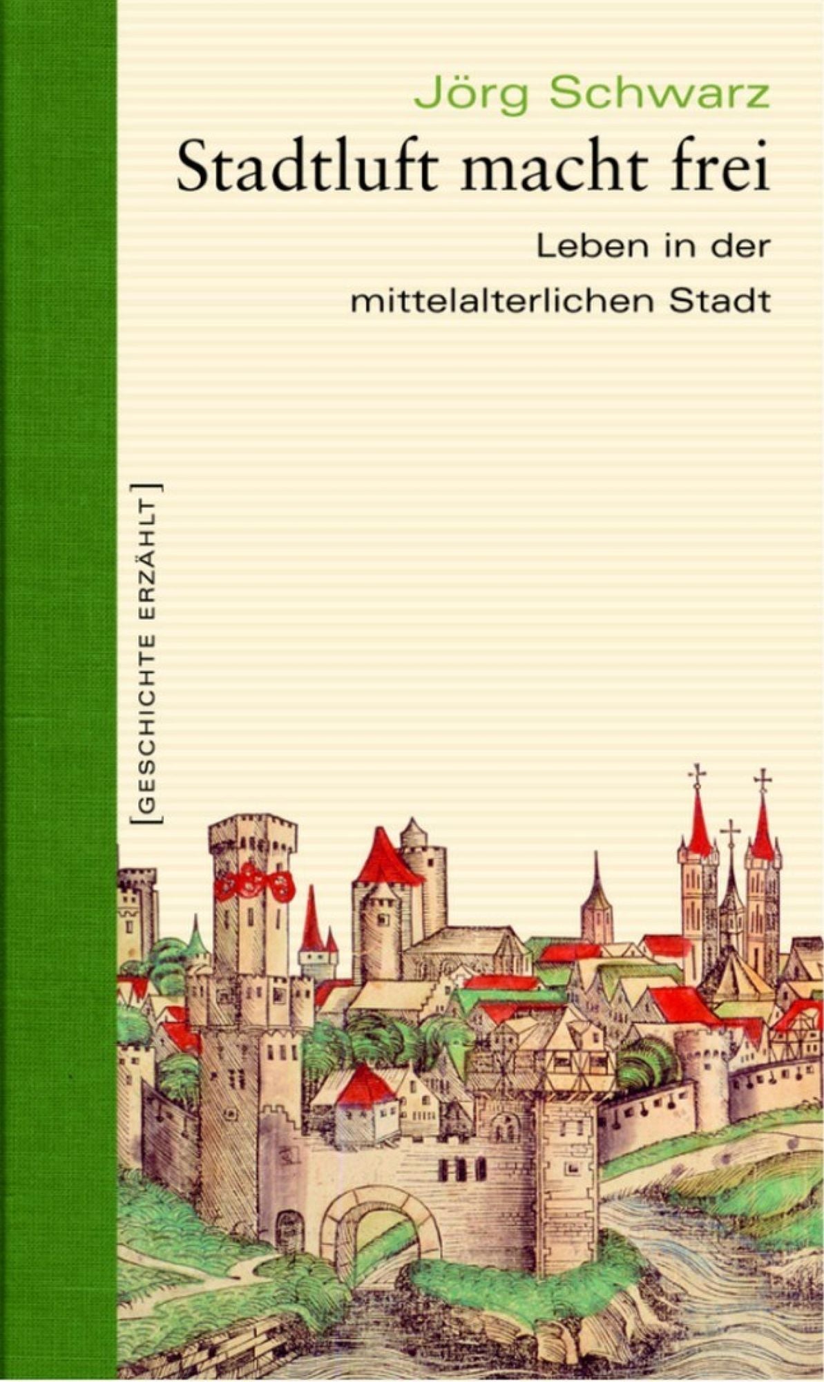 Stadtluft macht frei: Leben in der mittelalterlichen Stadt