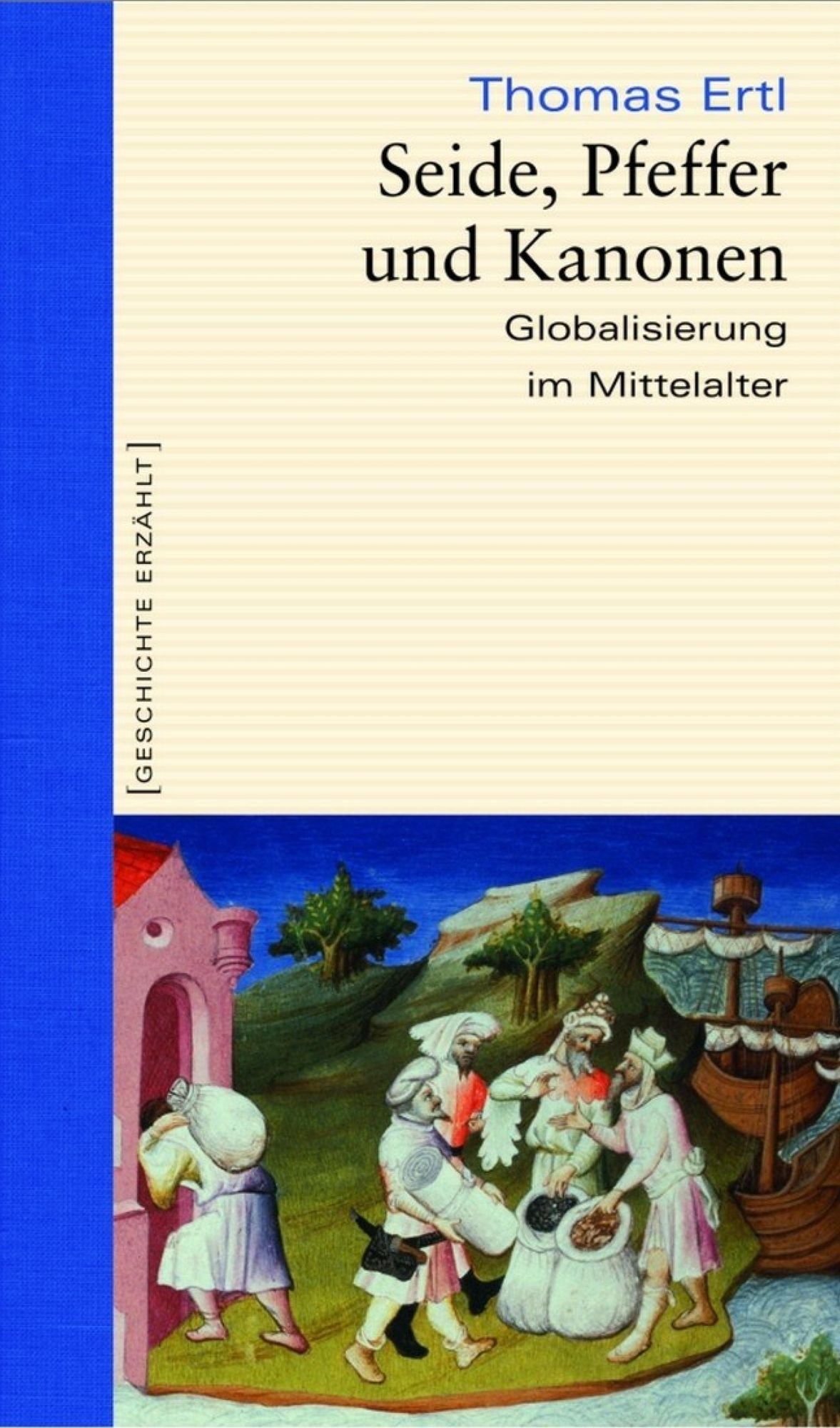 Seide, Pfeffer und Kanonen: Globalisierung im Mittelalter