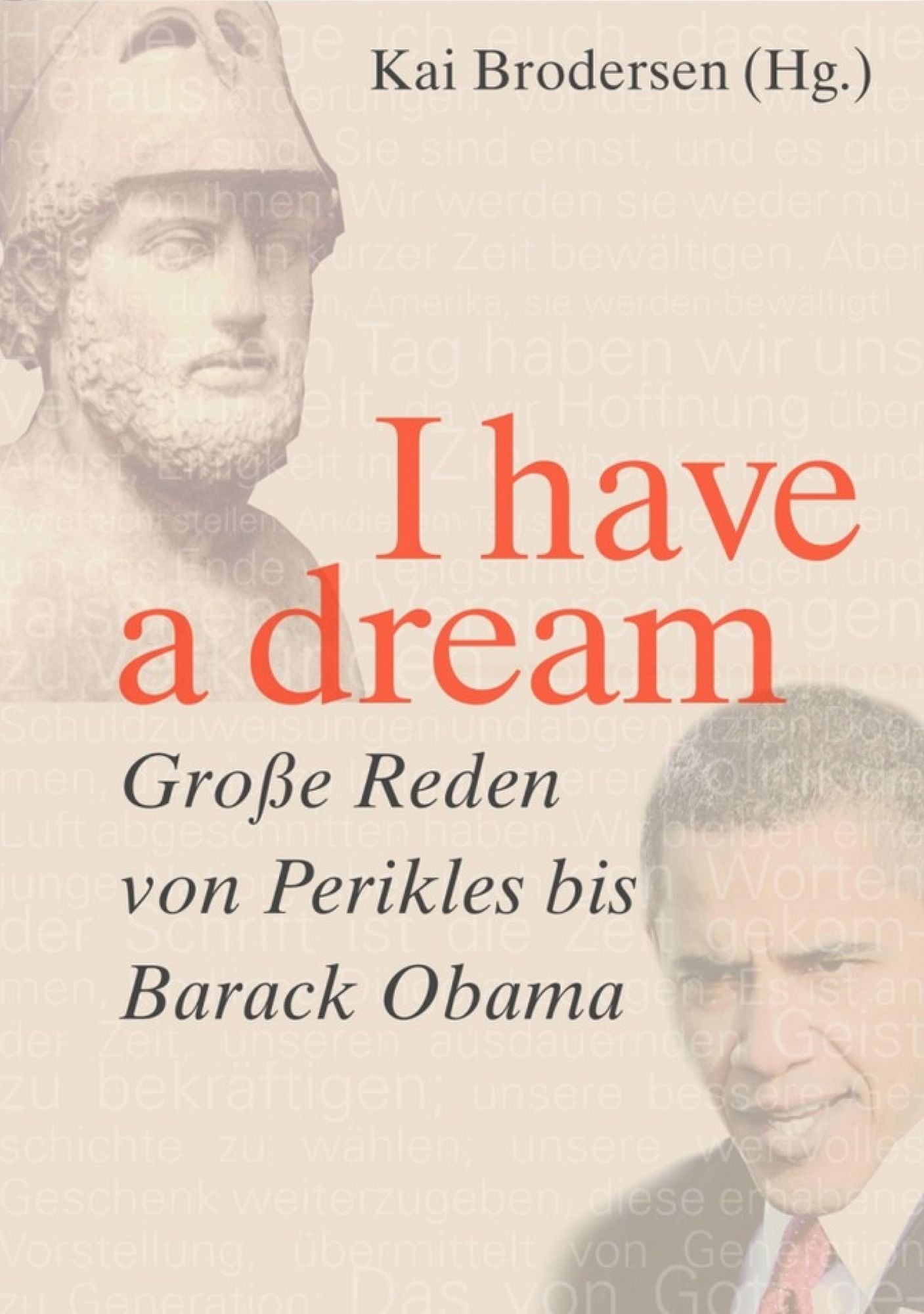 I have a dream.: Große Reden von Perikles bis Barack Obama