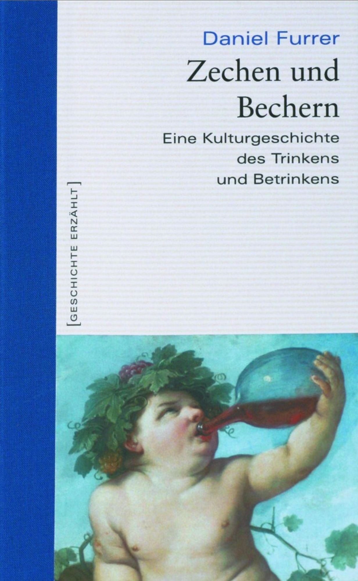 Zechen und Bechern: Eine Kulturgeschichte des Trinkens und Betrinkens