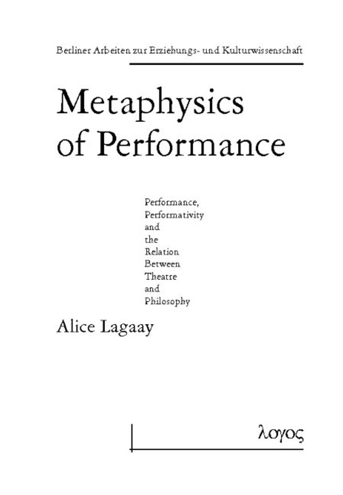 Metaphysics of Performance. Performance, Performativity and the Relation Between Theatre and Philosophy