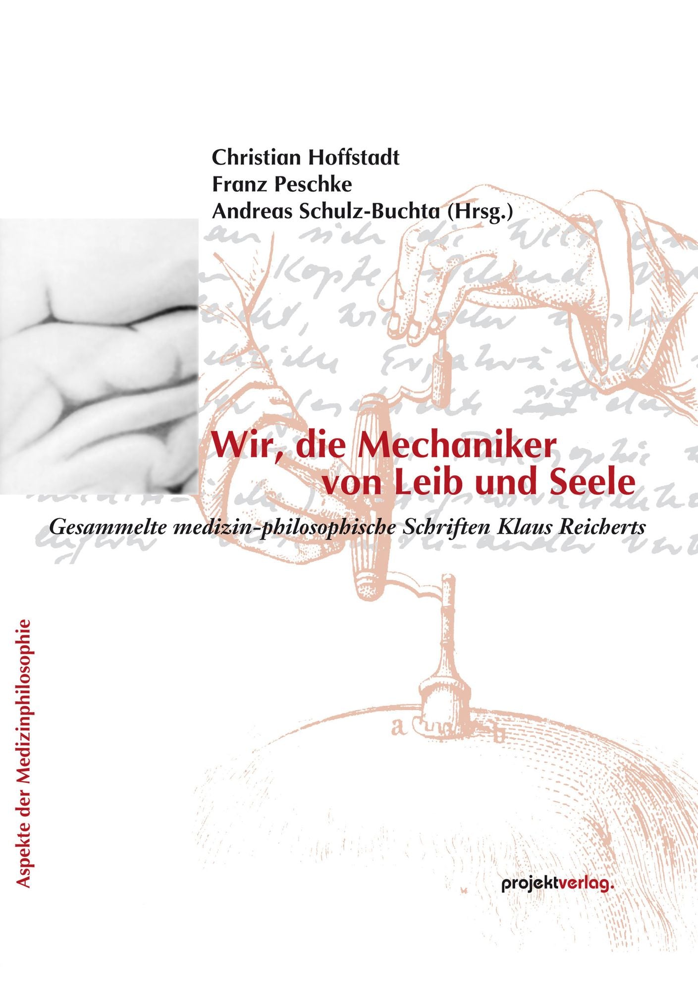 Wir, die Mechaniker von Leib und Seele: Gesammelte medizin-philosophische Schriften Klaus Reicherts