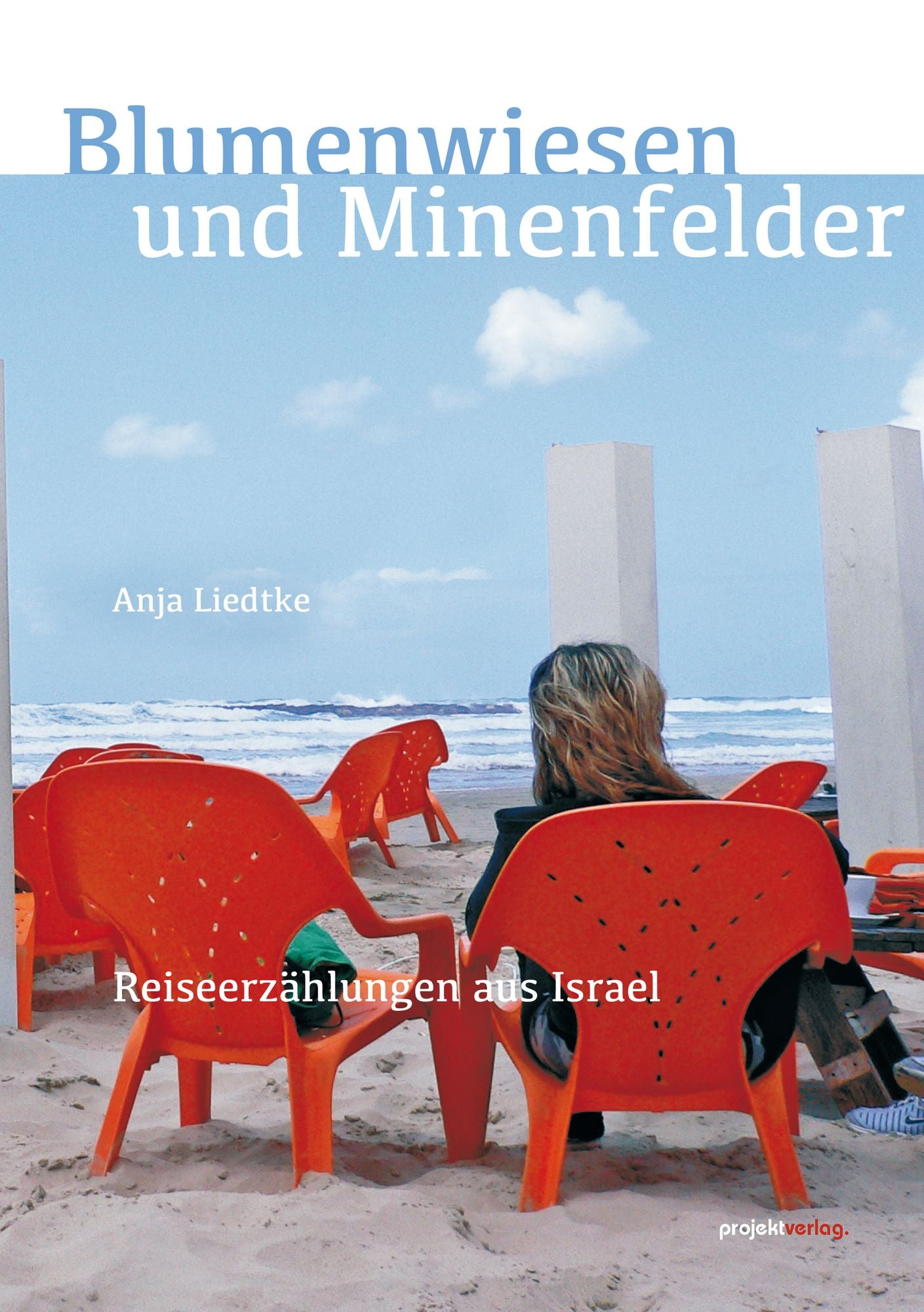 Blumenwiesen und Minenfelder: Reiseerzählungen aus Israel