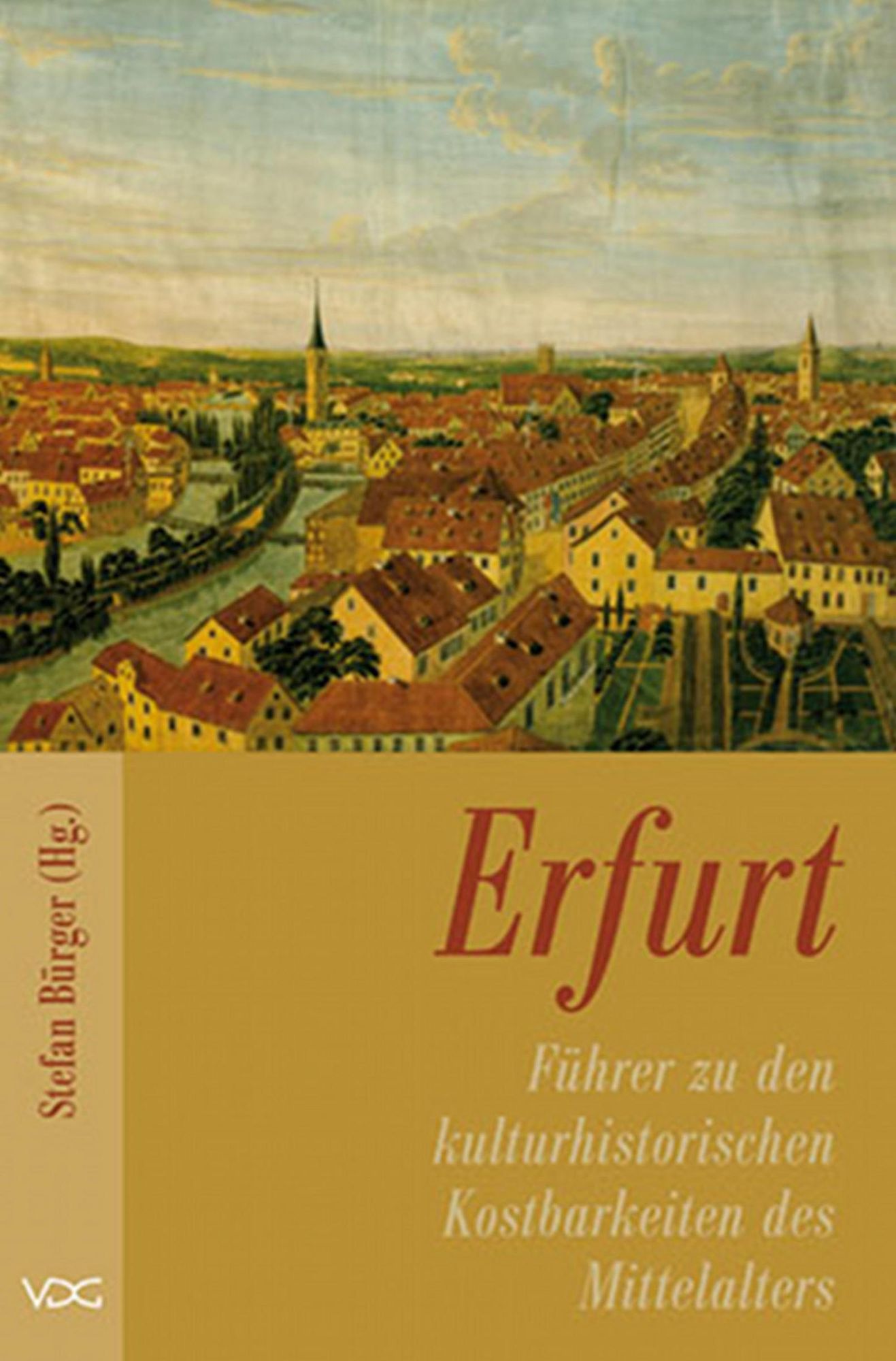 Erfurt - Führer zu den kulturhistorischen Kostbarkeiten des Mittelalters