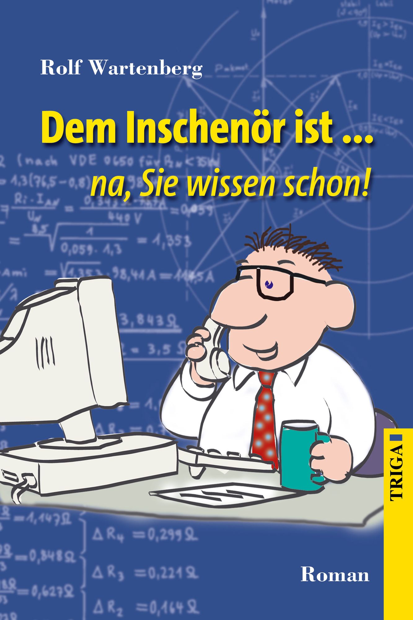 Dem Inschenör ist ... na, Sie wissen schon: Roman