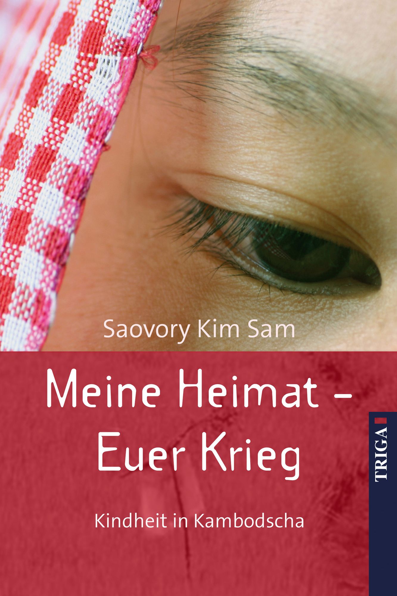 Meine Heimat - Euer Krieg: Kindheit in Kambodscha