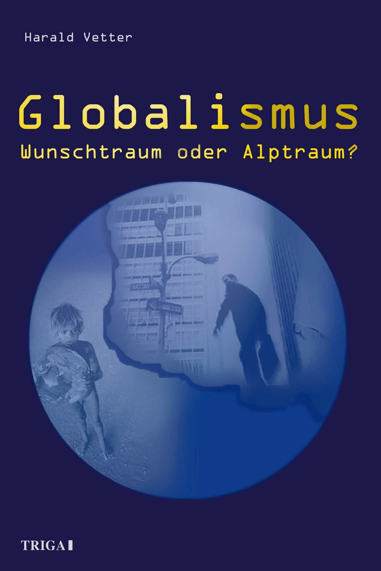 Globalismus: Wunschtraum oder Alptraum?