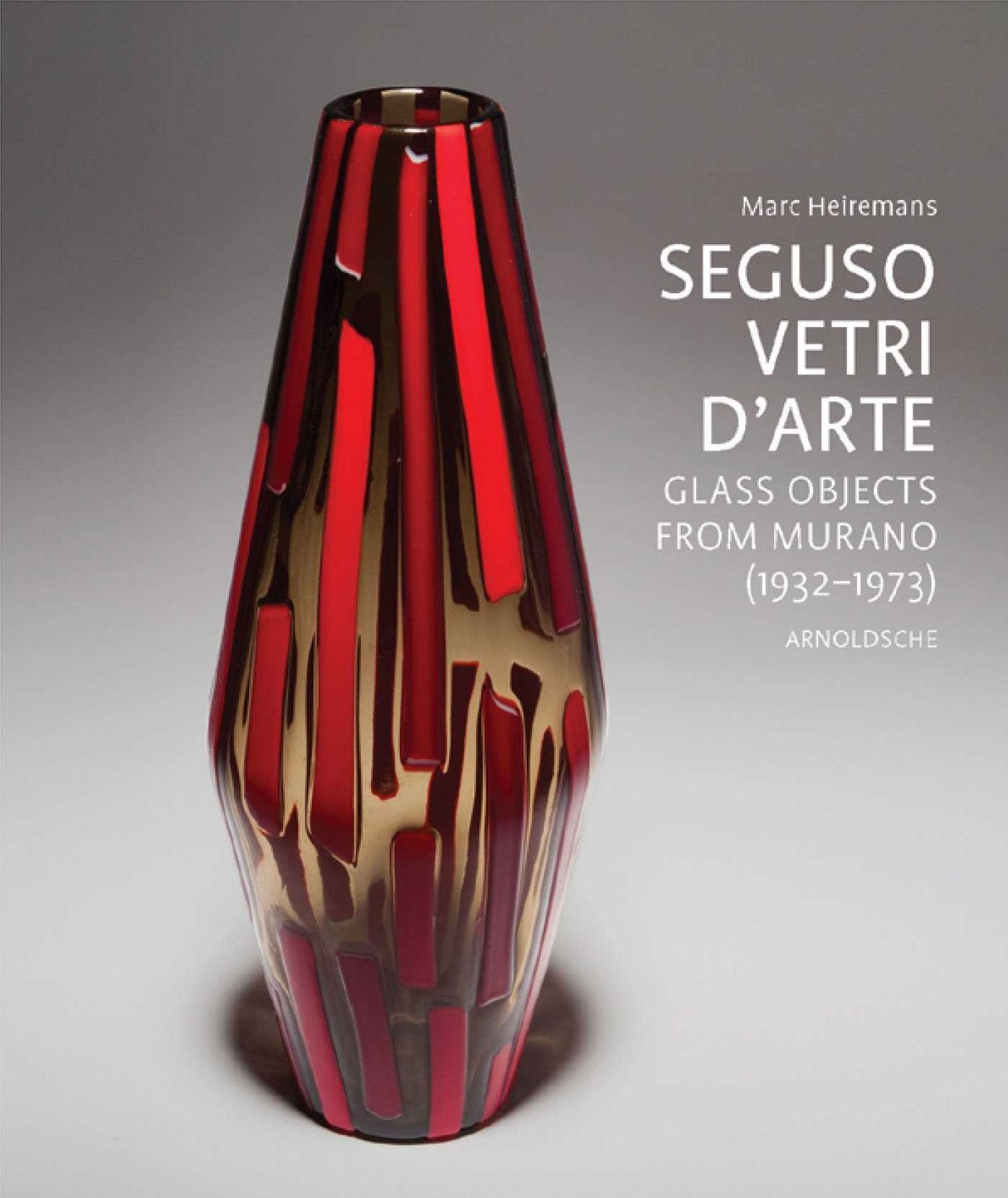 Seguso Vetri d'Arte: Glass Objects from Murano (1932 1973)