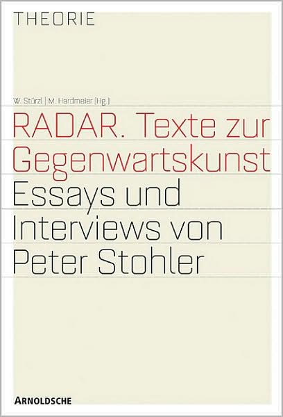 RADAR. Texts on Contemporary Art: Texts on Contemporary Art; Essays and Interviews by Peter Stohler