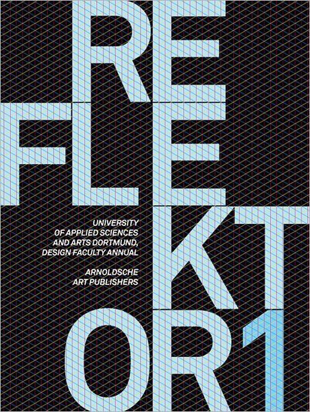 Reflektor 01: University of Applied Sciences and Arts, Dortmund, Design Faculty Annual