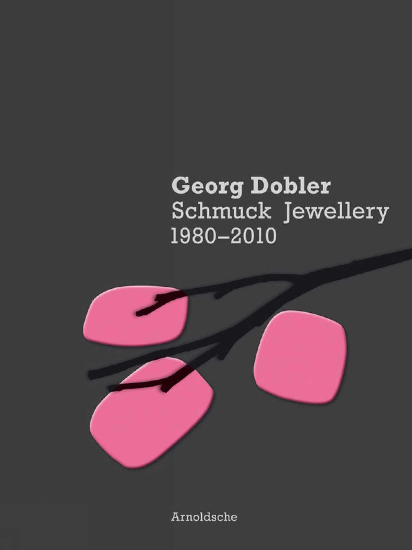 Georg Dobler: Schmuck Jewellery 1980-2010
