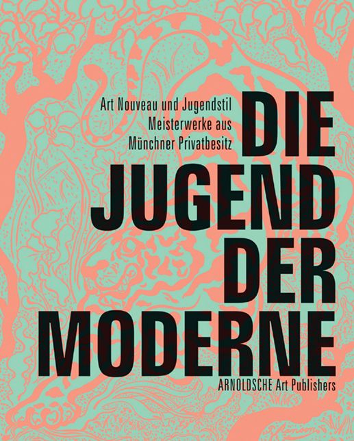 Die Jugend der Moderne: Art Nouveau und Jugendstil - Meisterwerke aus Mnchner Privatbesitz