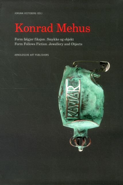 Konrad Mehus: Form Follows Fiction. Jewellery and Objects