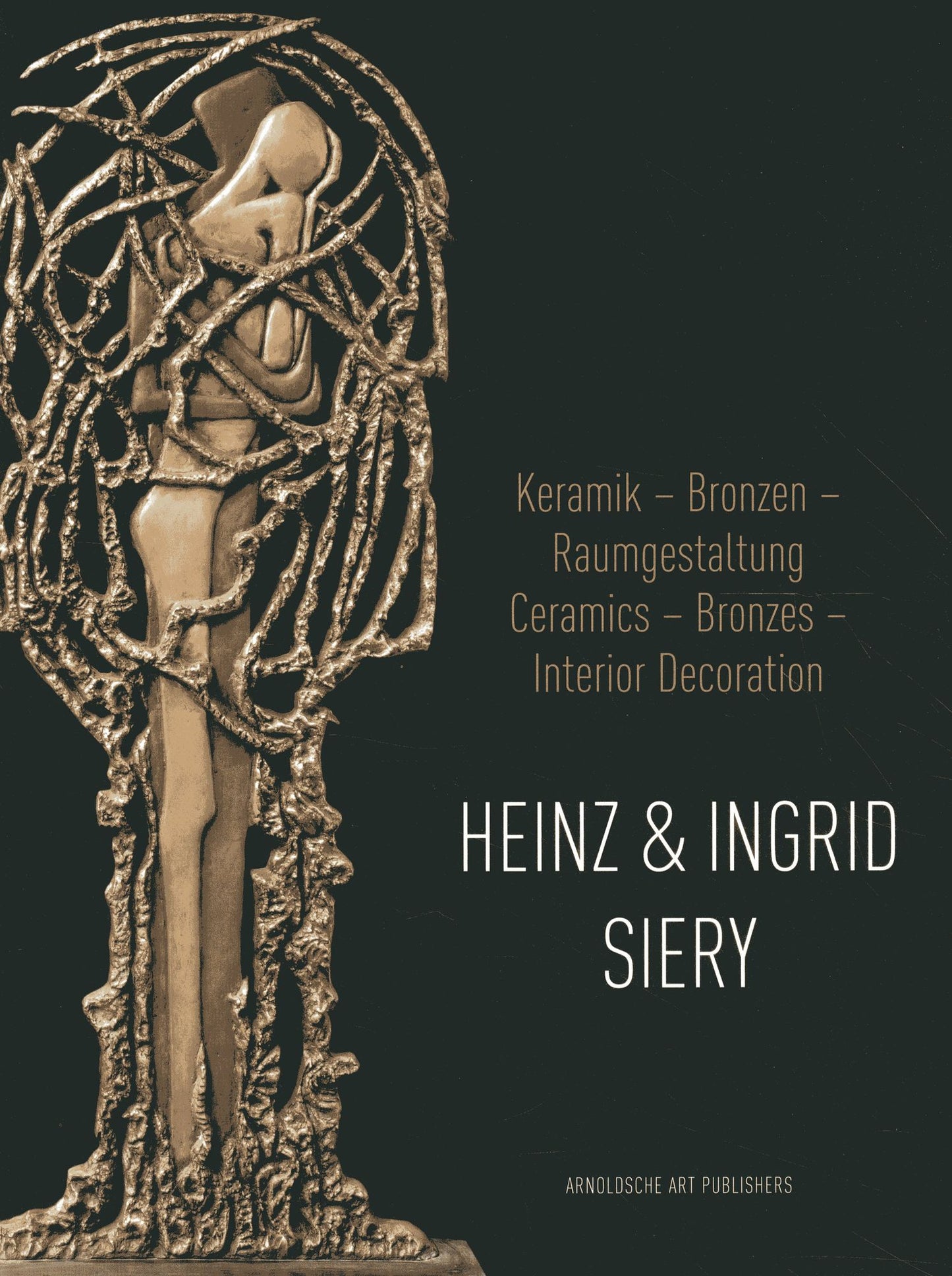 Heinz and Ingrid Siery: Ceramics Bronzes Interiors Decoration: A Life With Art