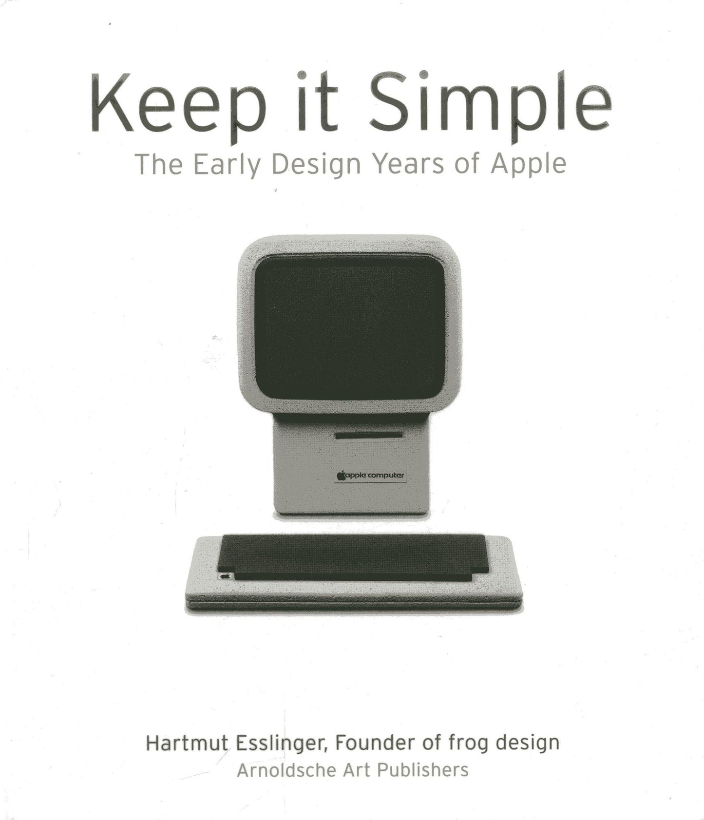 Keep It Simple: The Early Design Years of Apple