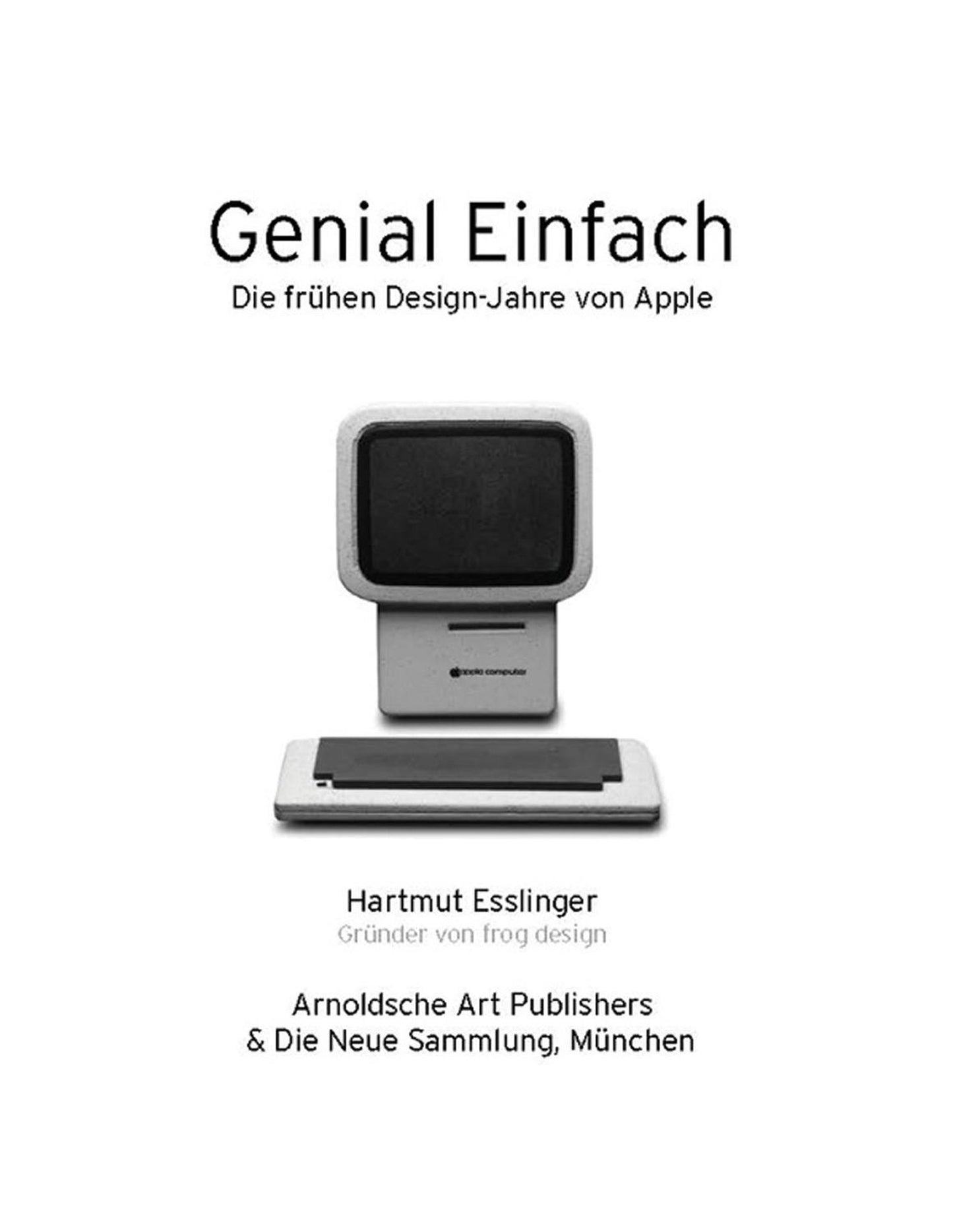 Keep it Simple/Genial Einfach: The Early Design Years of Apple/Die fruhen Designjahre von Apple
