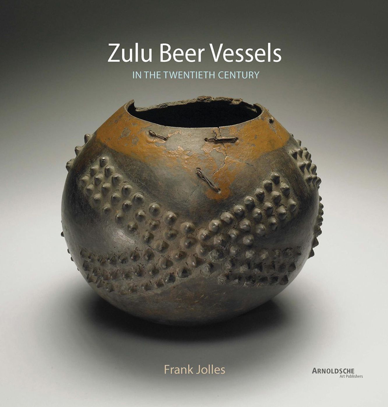 Zulu Beer Vessels : In the Twentieth Century: Their History, Classification and Geographical Distribution
