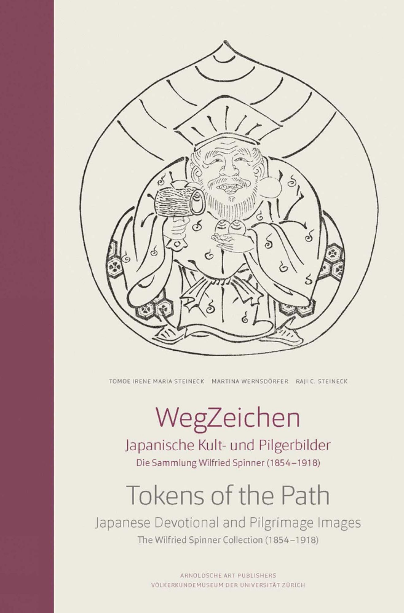 Wegzeichen / Tokens of the Path : Japanische Kult- und Pilgerbilder: Die Sammlung Wilfried Spinner (1854-1918) / Japanese Devotional and Pilgrimage Images: The Wilfried Spinner Collection (1854-1918)