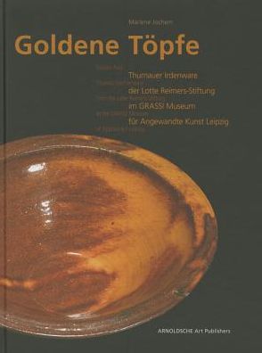 Golden Pots: Thurnau Earthenware from the Lotte Reimers-Stiftung at the GRASSI Museum