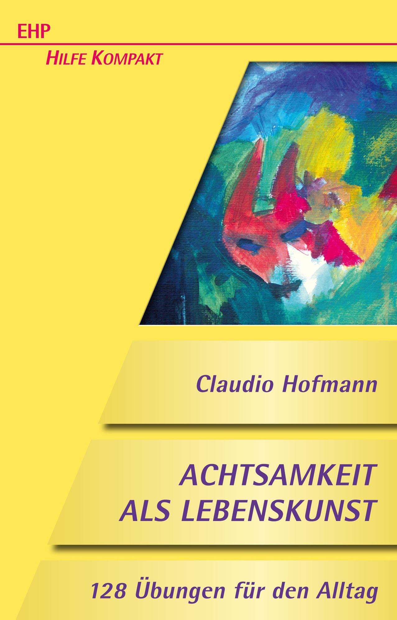 Achtsamkeit als Lebenskunst: 128 Übungen für den Alltag