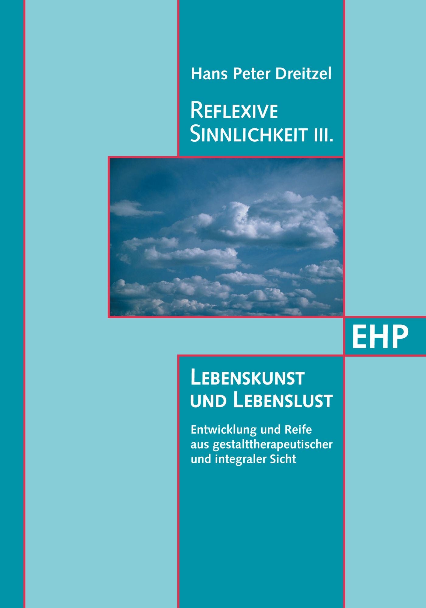 Reflexive Sinnlichkeit III: Lebenskunst und Lebenslust: Entwicklung und Reife aus gestalttherapeutischer und integraler Sicht