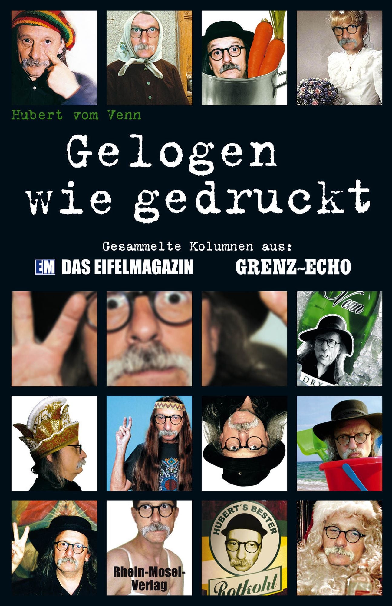 Gelogen wie gedruckt: Gesammelte Kolumnen aus 'Das Eifelmagazin' und 'Grenz-Echo'