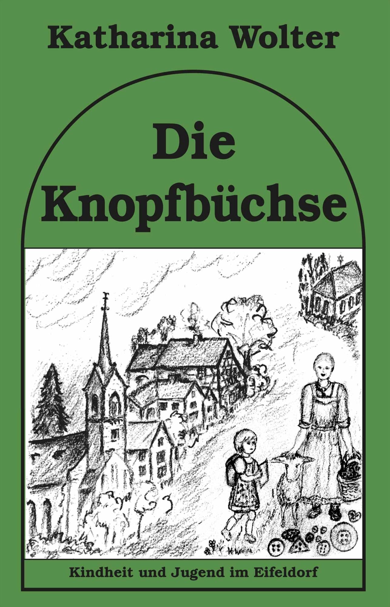Die Knopfbüchse: Kindheit und Jugend im Eifeldorf