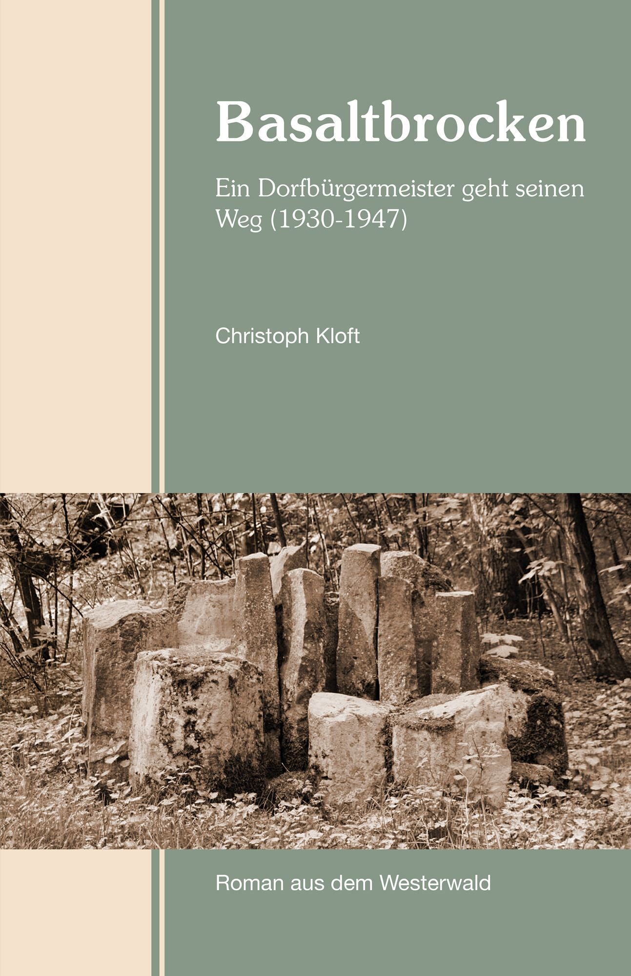 Basaltbrocken: Ein Dorfbürgermeister geht seinen Weg (1931-47). Roman aus dem Westerwald