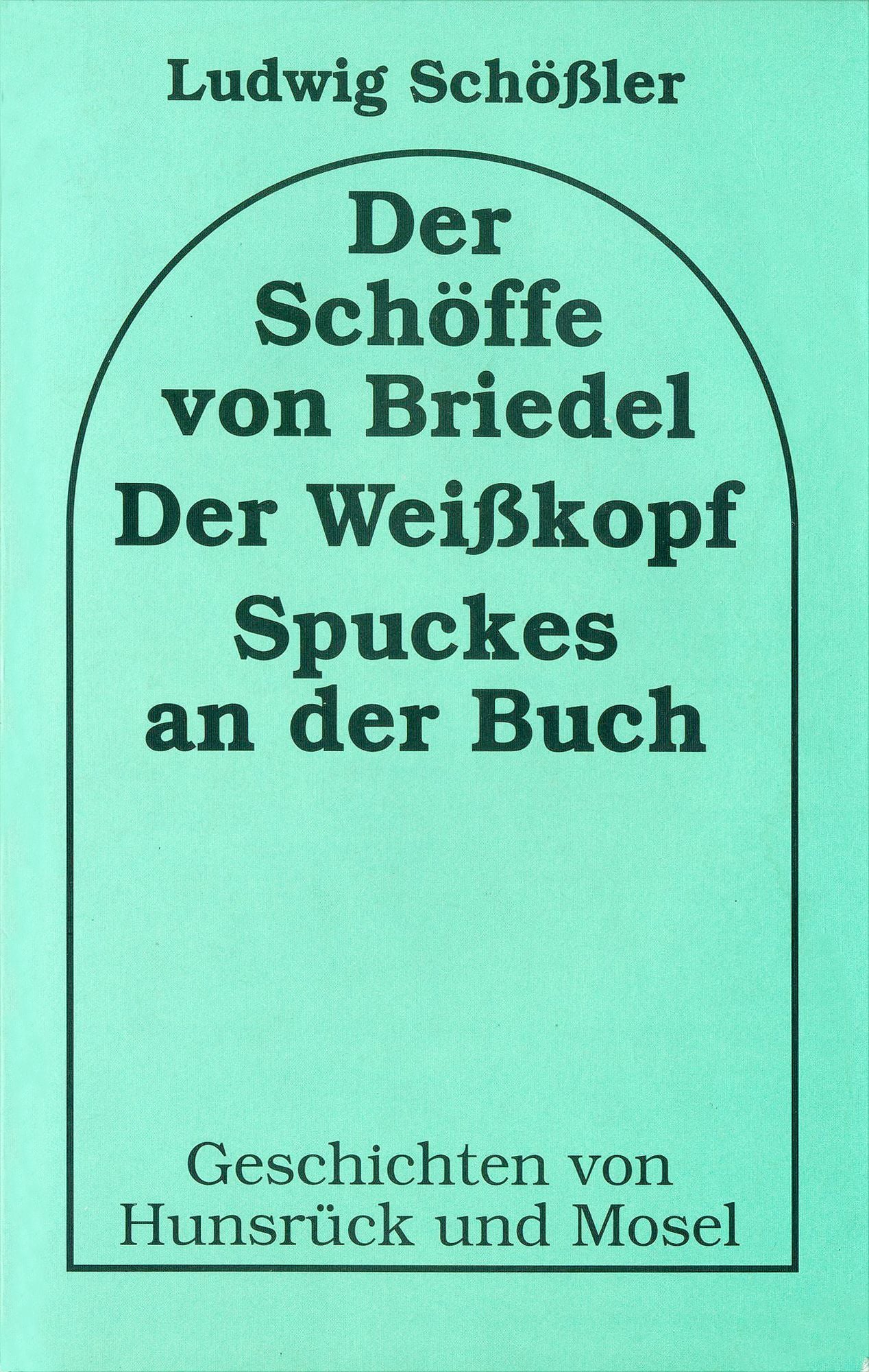 Der Schöffe von Briedel /Der Weisskopf /Spuckes an der Buch: Geschichten von Hunsrück und Mosel