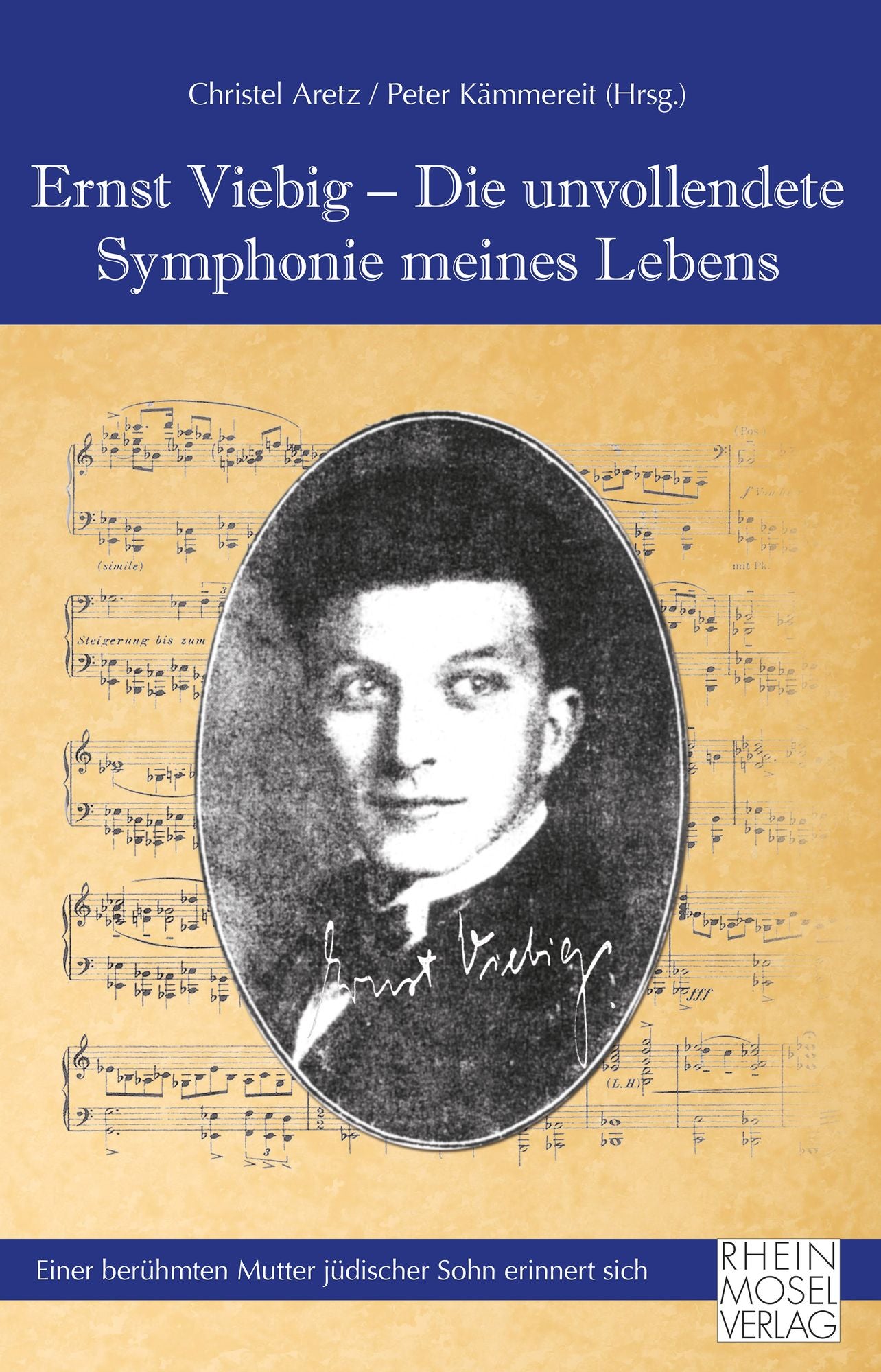 Ernst Viebig - Die unvollendete Symphonie meines Lebens: Einer berühmten Mutter jüdischer Sohn erinnert sich