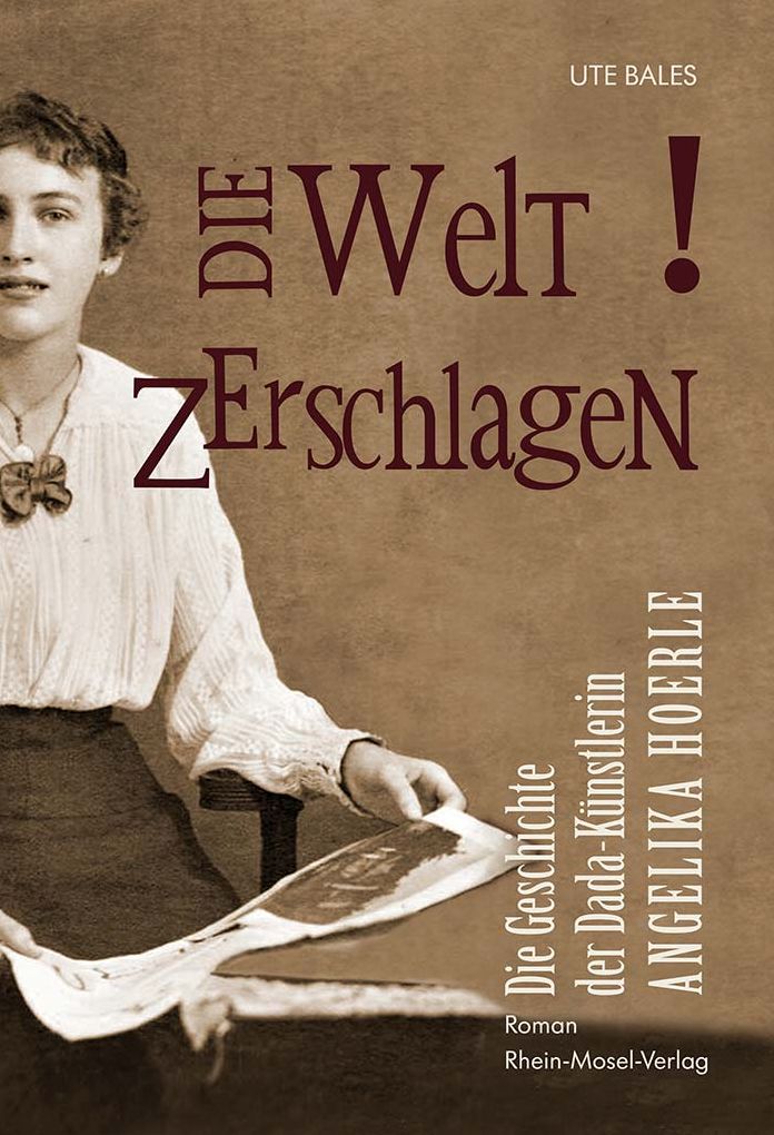 Die Welt zerschlagen: Die Geschichte der Dada-Künstlerin Angelika Hoerle