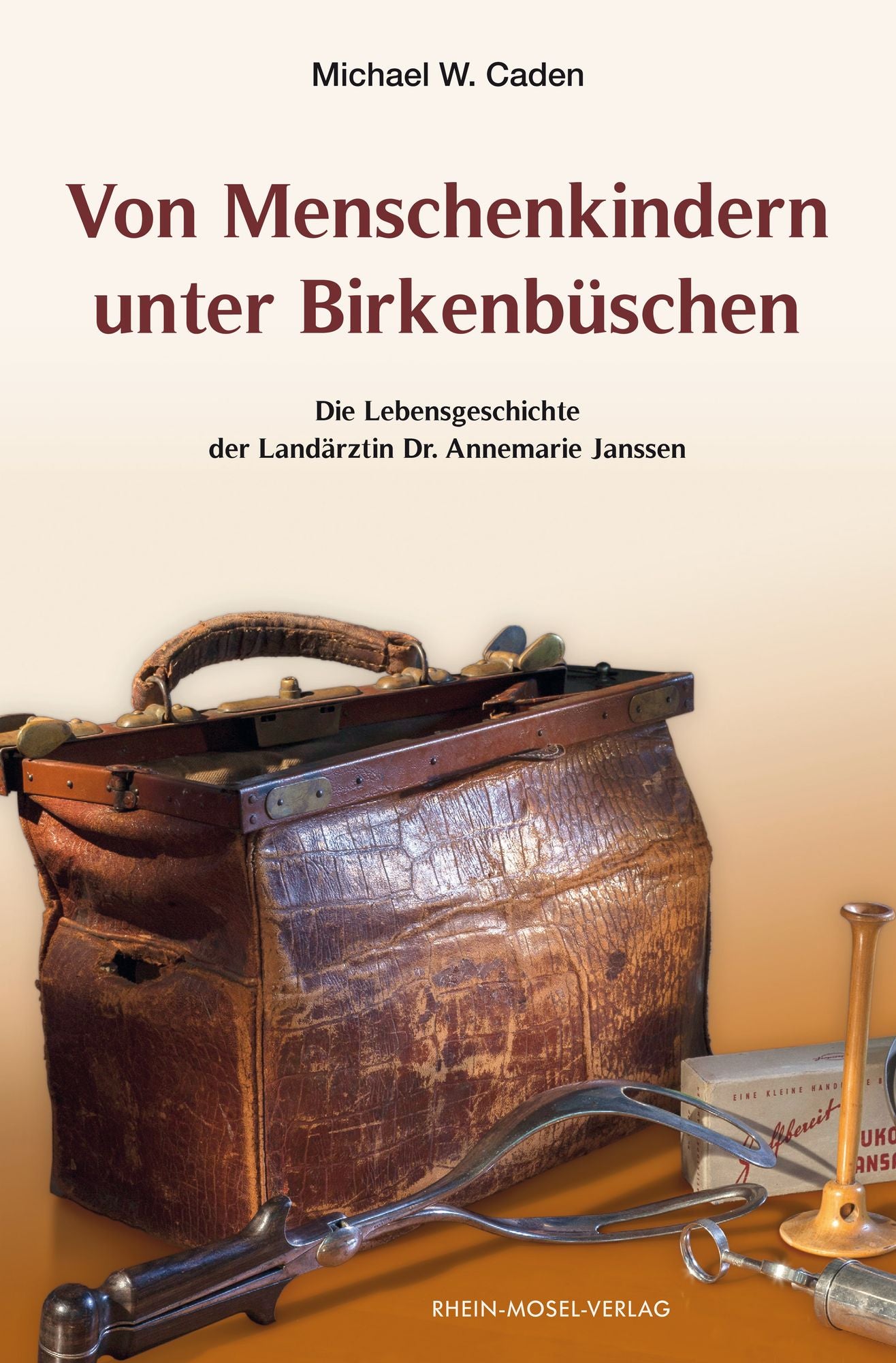Von Menschenkindern unter Birkenbüschen: Die Lebensgeschichte der Landärztin Dr. Annemarie Janssen