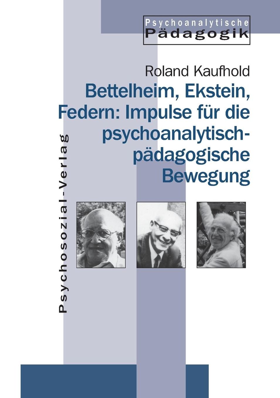 Bettelheim, Ekstein, Federn: Impulse f r die psychoanalytisch-p dagogische Bewegung