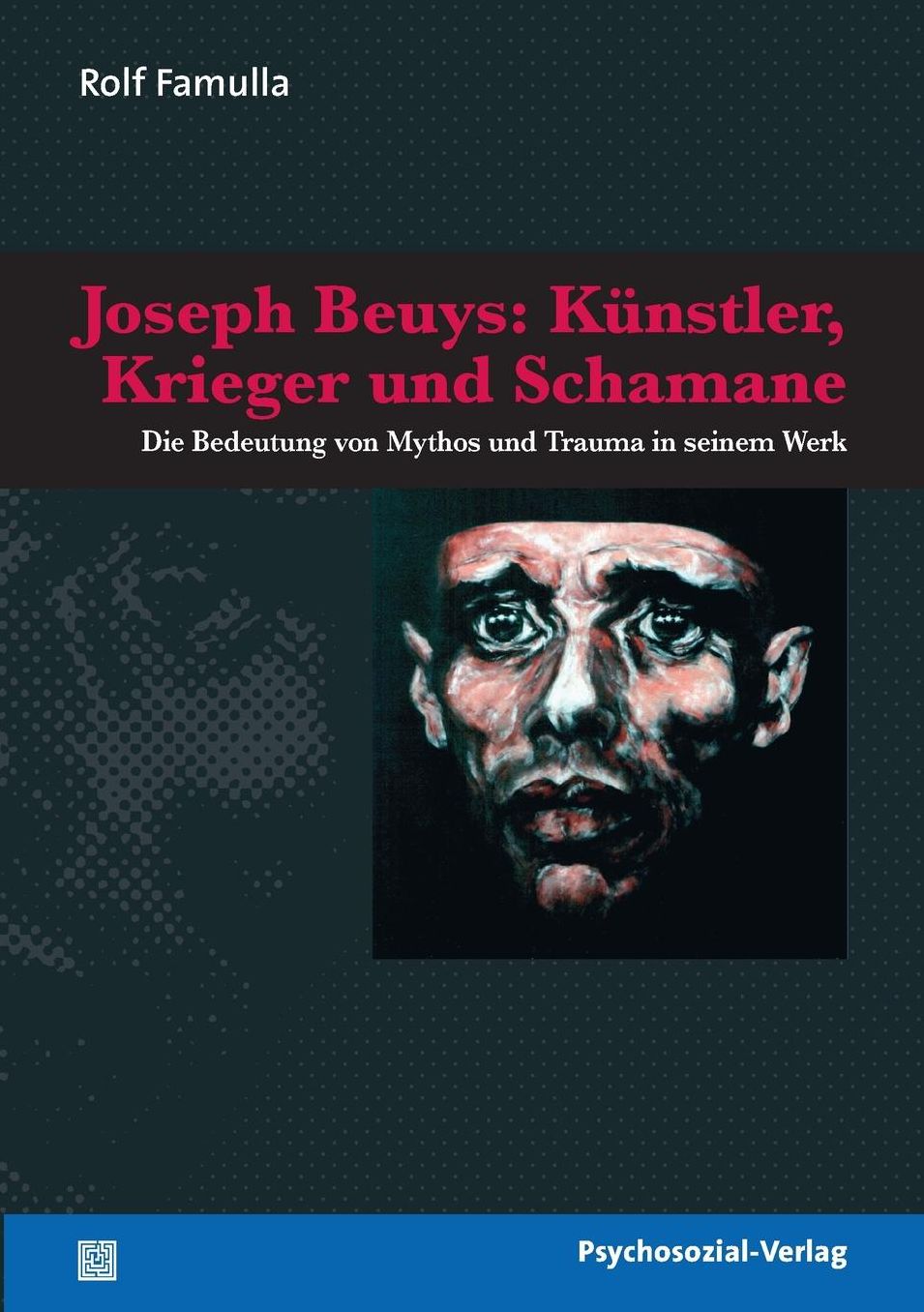 Joseph Beuys: Kunstler, Krieger Und Schamane