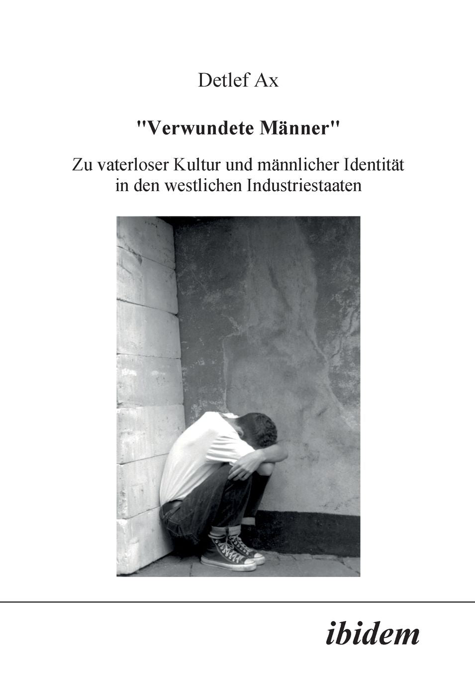 Verwundete Männer: Zu vaterloser Kultur und männlicher Identität in den westlichen Industriestaaten