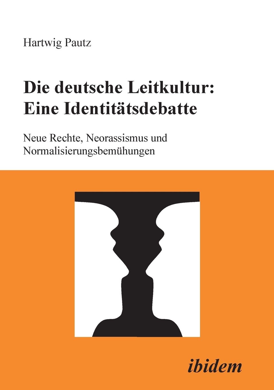 Die deutsche Leitkultur: eine Identitätsdebatte: Neue Rechte, Neorassismus und Normalisierungsbemühungen