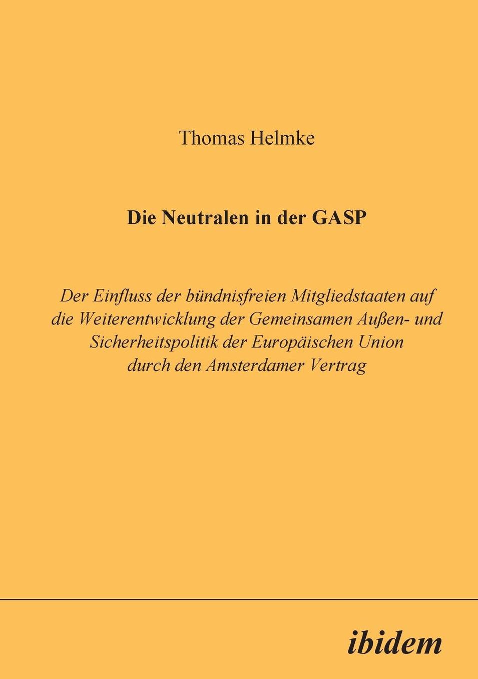 Die Neutralen in Der GASP: Der Einfluss Der BüNdnisfreien Mitgliedstaaten Auf Die Weiterentwicklung Der Gemeinsamen AußEn- Und Sicherheitspolitik Der EuropäIschen Union Durch Den Amsterdamer Vertrag