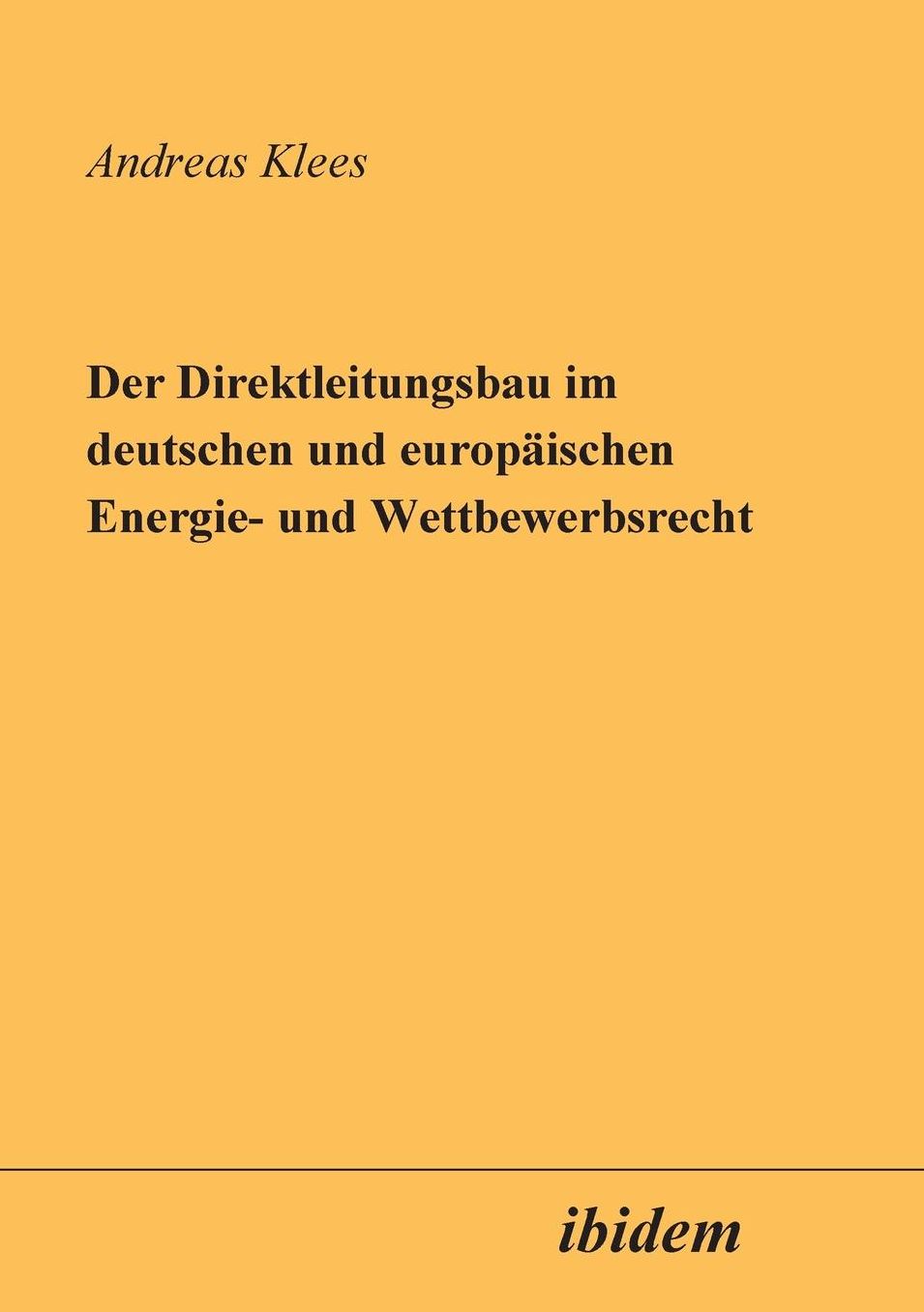 Der Direktleitungsbau im deutschen und europäischen Energie- und Wettbewerbsrecht