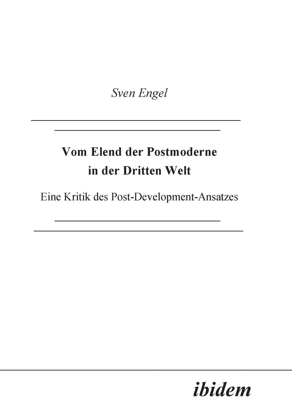 Vom Elend der Postmoderne in der Dritten Welt. eine Kritik des Post-Development-Ansatzes