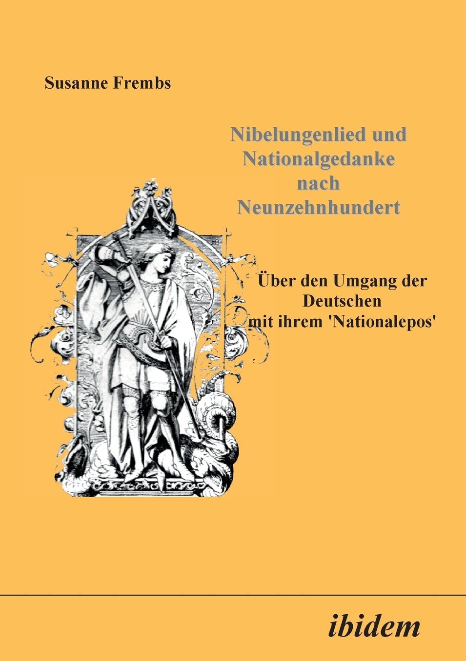 Nibelungenlied und Nationalgedanke nach Neunzehnhundert: Über den Umgang der Deutschen mit ihrem Nationalepos