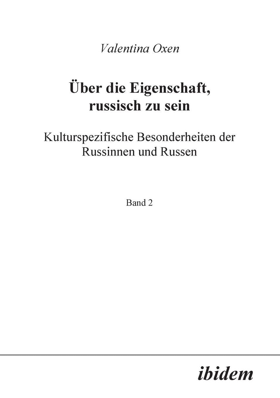 ÜBer Die Eigenschaft, Russisch Zu Sein: Kulturspezifische Besonderheiten Der Russinnen Und Russen. Band 2
