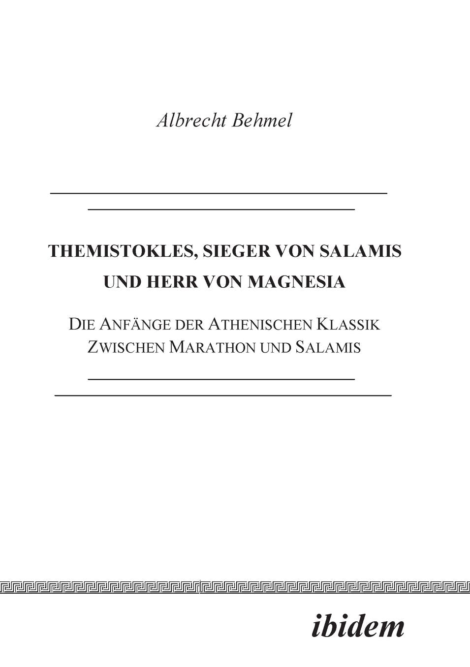 Themistokles, Sieger von Salamis und Herr von Magnesia: Die Anfänge der athenischen Klassik zwischen Marathon und Salamis