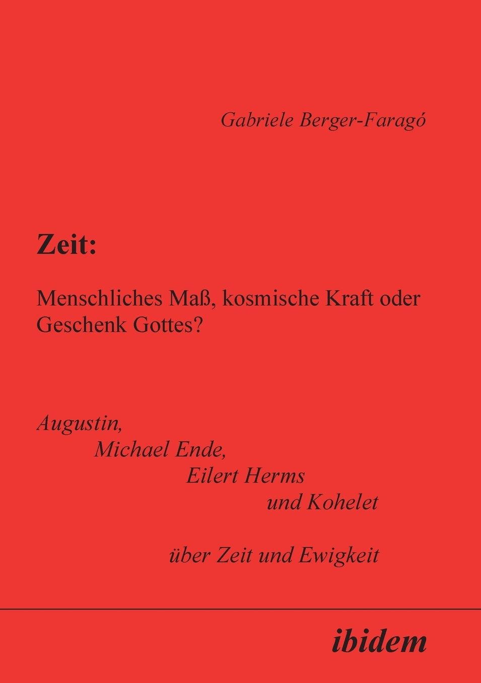 Zeit: Menschliches Maß, kosmische Kraft oder Geschenk Gottes?: Augustin, Michael Ende, Eilert Herms und Kohelet über Zeit und Ewigkeit